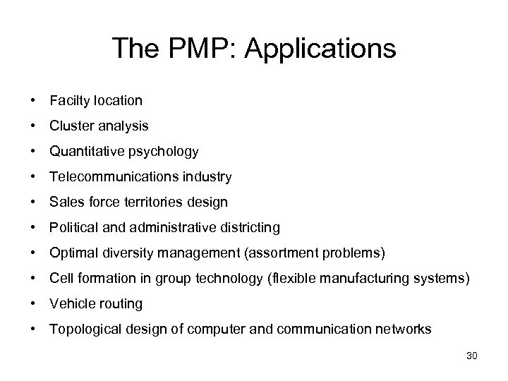 The PMP: Applications • Facilty location • Cluster analysis • Quantitative psychology • Telecommunications