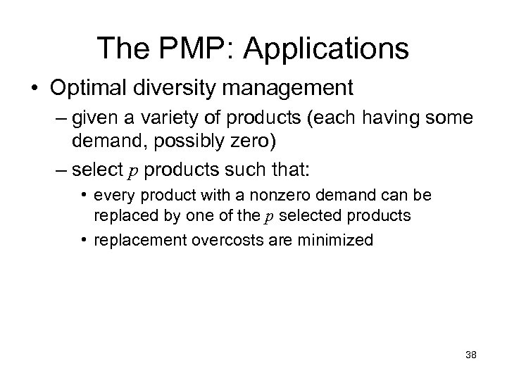 The PMP: Applications • Optimal diversity management – given a variety of products (each