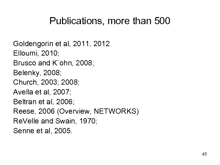 Publications, more than 500 Goldengorin et al, 2011, 2012 Elloumi, 2010; Brusco and K¨ohn,
