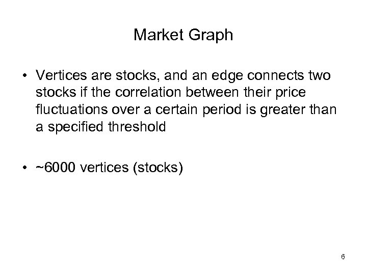 Market Graph • Vertices are stocks, and an edge connects two stocks if the