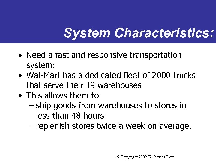 System Characteristics: • Need a fast and responsive transportation system: • Wal-Mart has a
