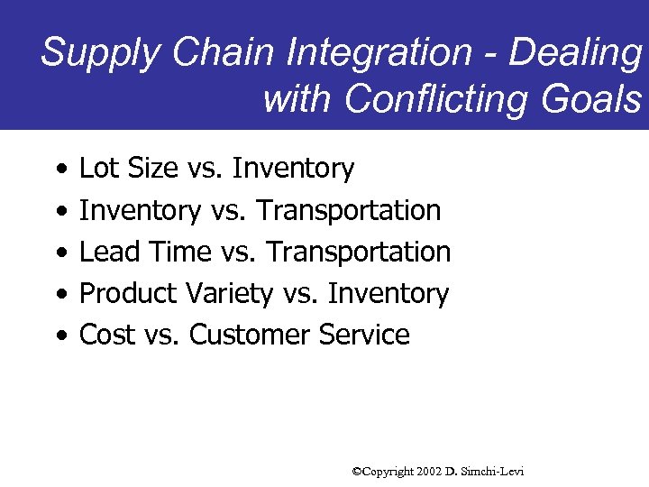 Supply Chain Integration - Dealing with Conflicting Goals • • • Lot Size vs.