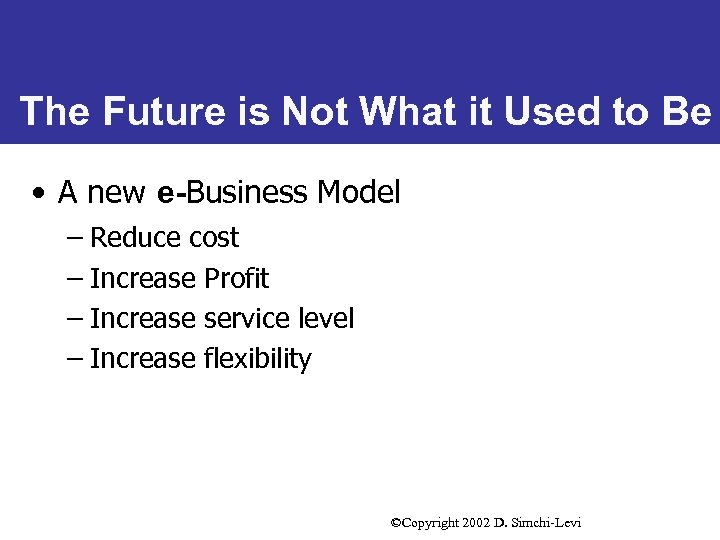 The Future is Not What it Used to Be • A new e-Business Model