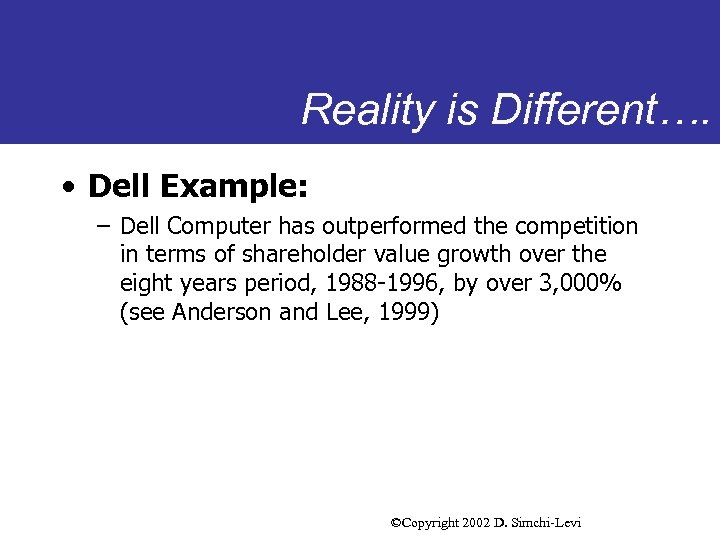 Reality is Different…. • Dell Example: – Dell Computer has outperformed the competition in