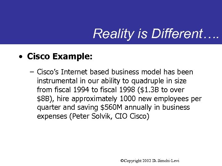 Reality is Different…. • Cisco Example: – Cisco’s Internet based business model has been