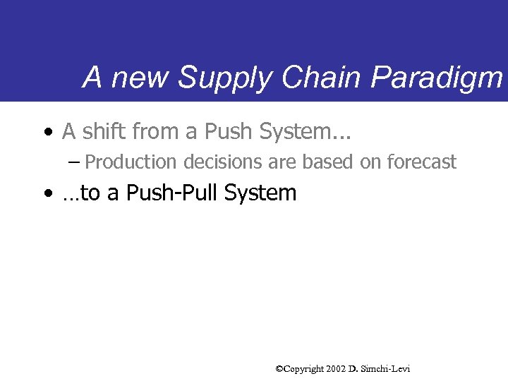 A new Supply Chain Paradigm • A shift from a Push System. . .