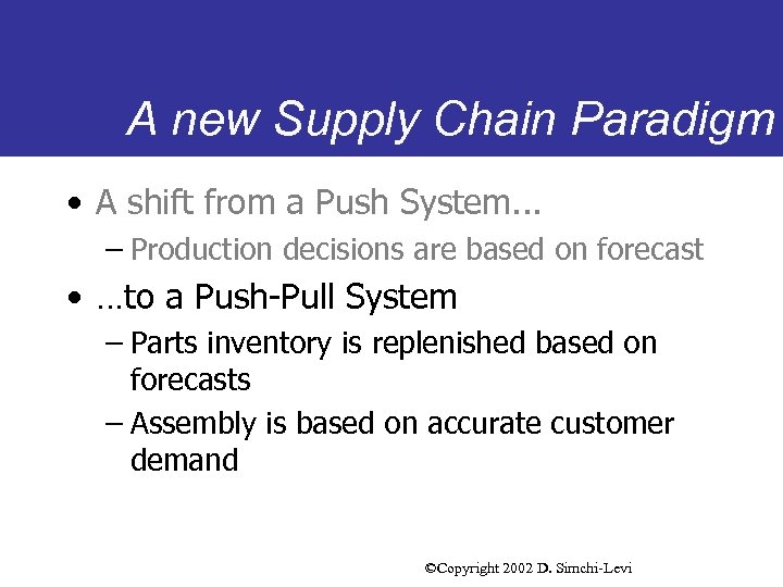 A new Supply Chain Paradigm • A shift from a Push System. . .