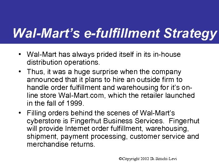 Wal-Mart’s e-fulfillment Strategy • Wal-Mart has always prided itself in its in-house distribution operations.