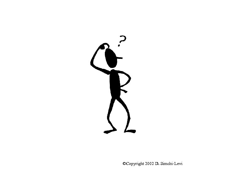 ©Copyright 2002 D. Simchi-Levi 