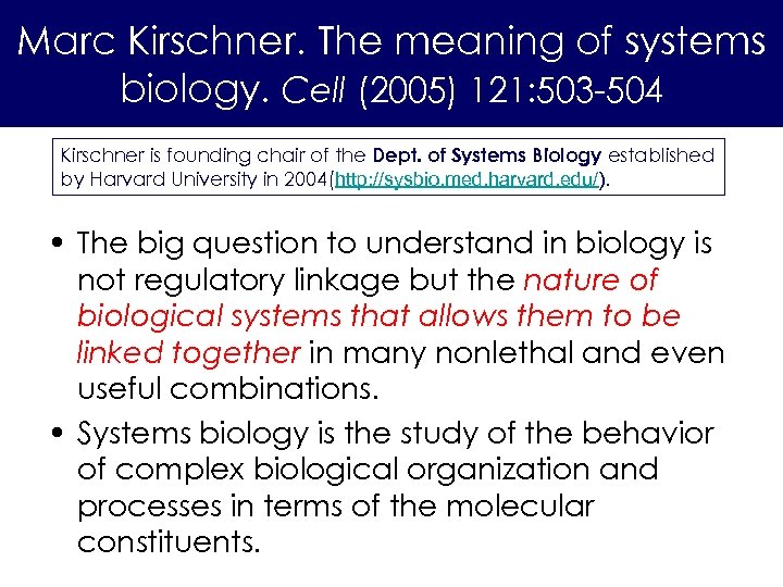 Marc Kirschner. The meaning of systems biology. Cell (2005) 121: 503 -504 Kirschner is