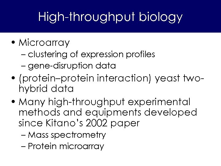 High-throughput biology • Microarray – clustering of expression profiles – gene-disruption data • (protein–protein