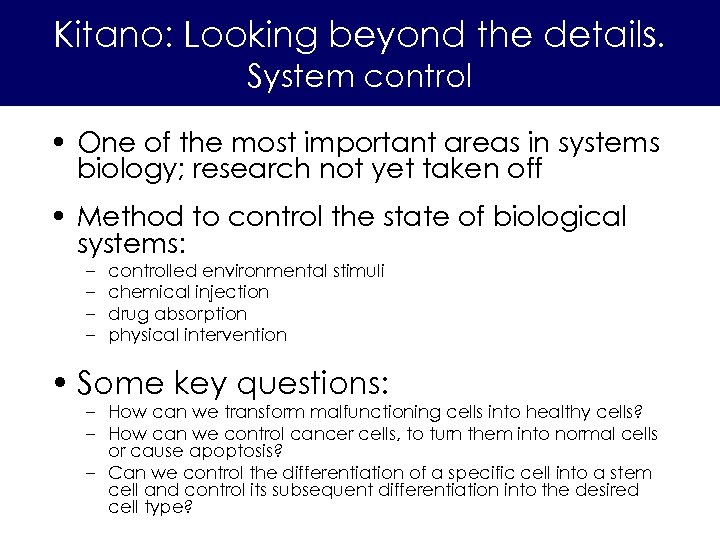 Kitano: Looking beyond the details. System control • One of the most important areas