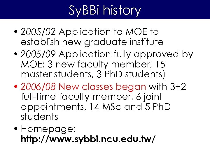Sy. BBi history • 2005/02 Application to MOE to establish new graduate institute •