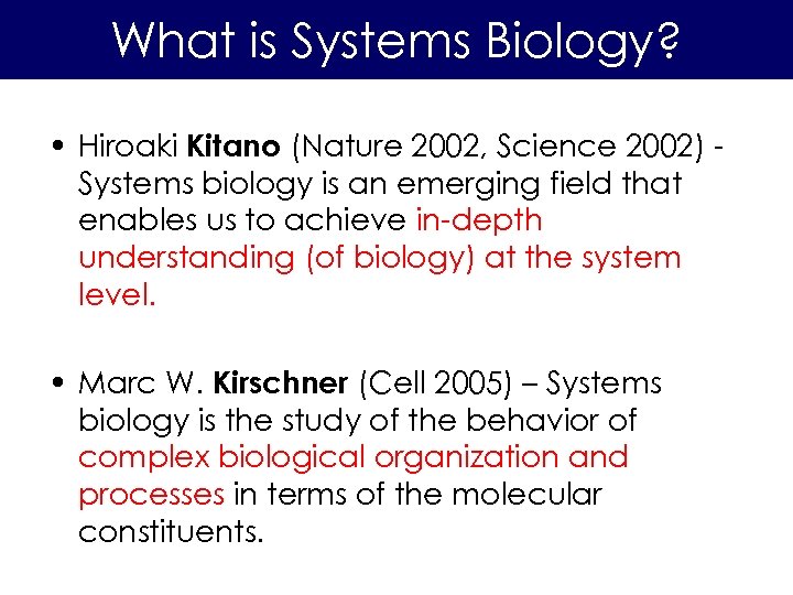 What is Systems Biology? • Hiroaki Kitano (Nature 2002, Science 2002) Systems biology is