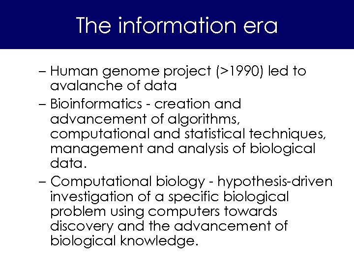 The information era – Human genome project (>1990) led to avalanche of data –