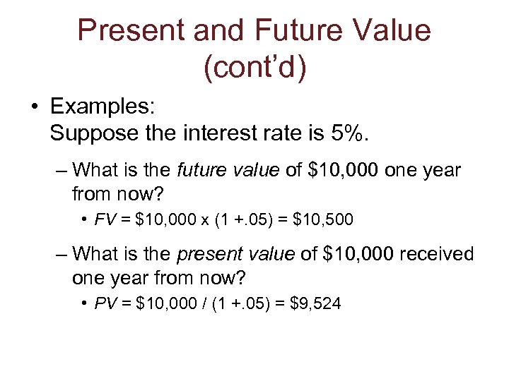 Present and Future Value (cont’d) • Examples: Suppose the interest rate is 5%. –