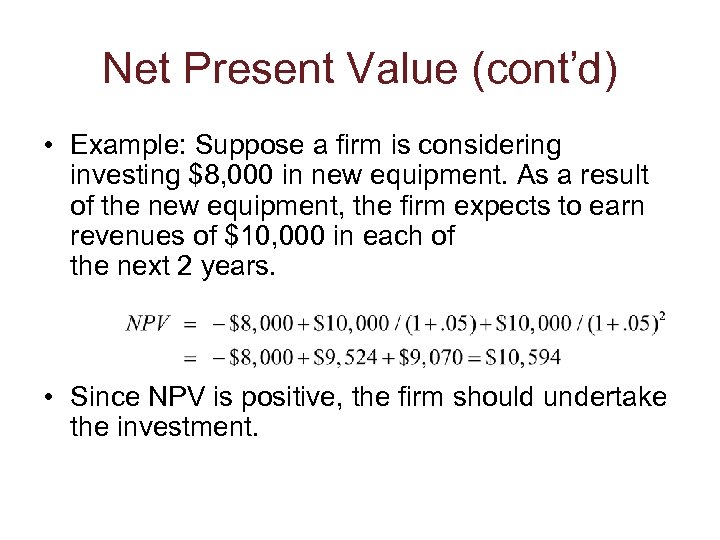 Net Present Value (cont’d) • Example: Suppose a firm is considering investing $8, 000