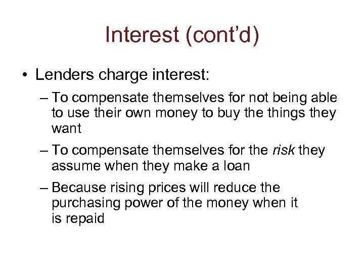 Interest (cont’d) • Lenders charge interest: – To compensate themselves for not being able