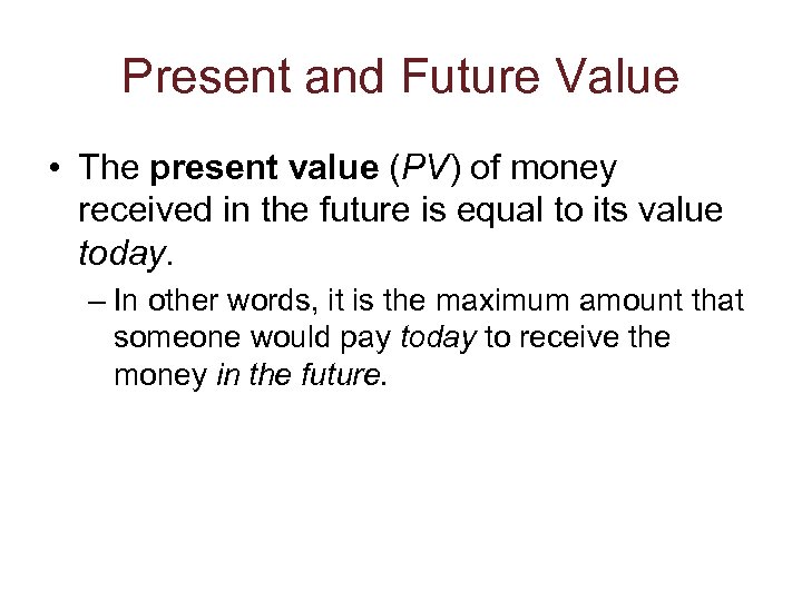 Present and Future Value • The present value (PV) of money received in the