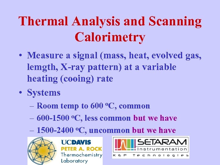 Thermal Analysis and Scanning Calorimetry • Measure a signal (mass, heat, evolved gas, lemgth,