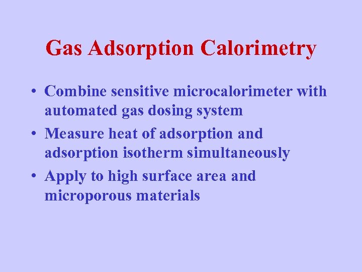 Gas Adsorption Calorimetry • Combine sensitive microcalorimeter with automated gas dosing system • Measure