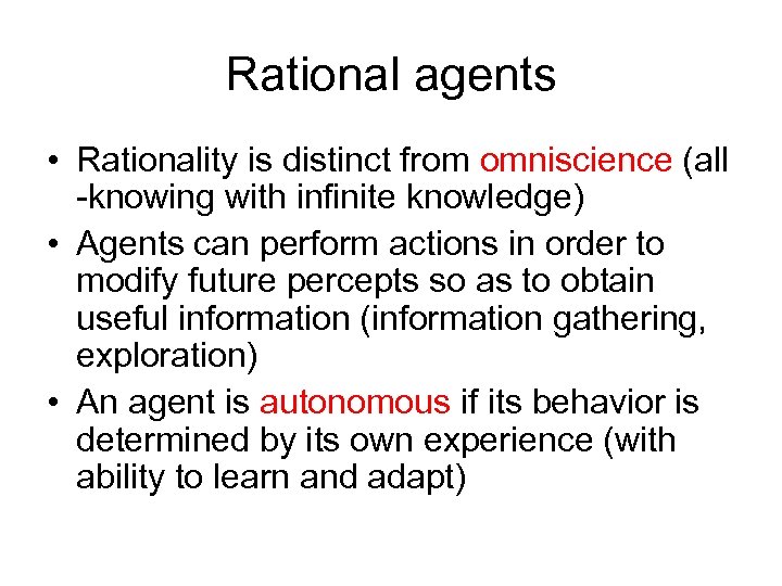 Rational agents • Rationality is distinct from omniscience (all -knowing with infinite knowledge) •