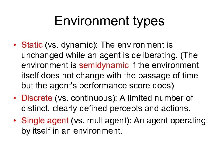 Environment types • Static (vs. dynamic): The environment is unchanged while an agent is