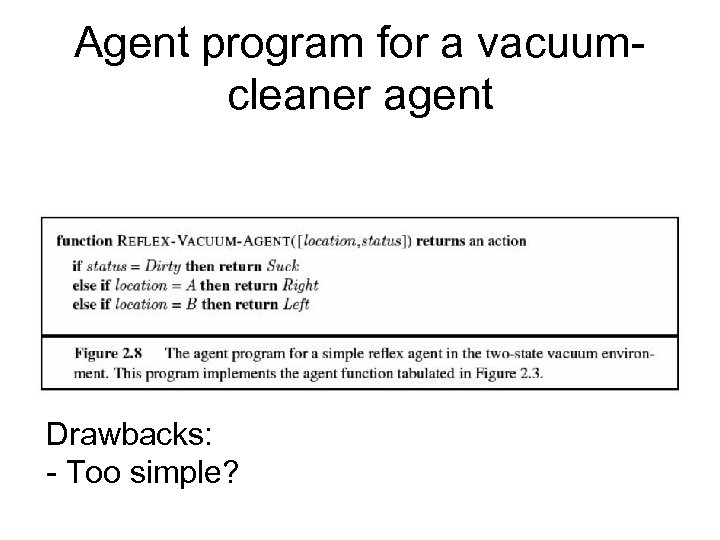 Agent program for a vacuumcleaner agent Drawbacks: - Too simple? 