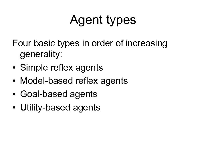 Agent types Four basic types in order of increasing generality: • Simple reflex agents