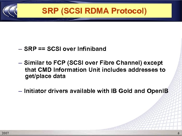 SRP (SCSI RDMA Protocol) – SRP == SCSI over Infiniband – Similar to FCP