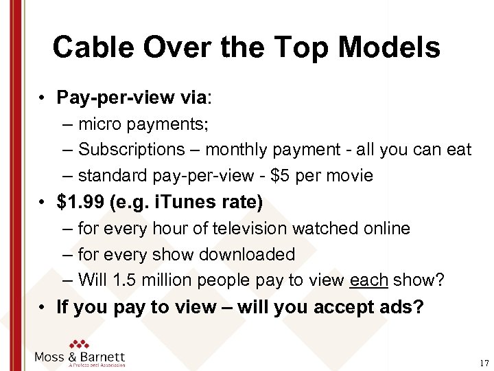 Cable Over the Top Models • Pay-per-view via: – micro payments; – Subscriptions –
