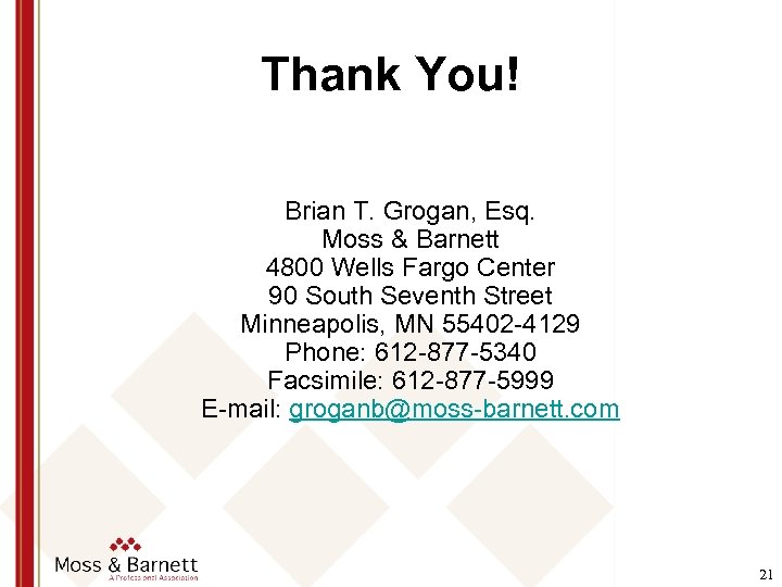 Thank You! Brian T. Grogan, Esq. Moss & Barnett 4800 Wells Fargo Center 90