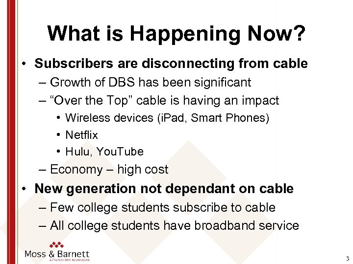 What is Happening Now? • Subscribers are disconnecting from cable – Growth of DBS