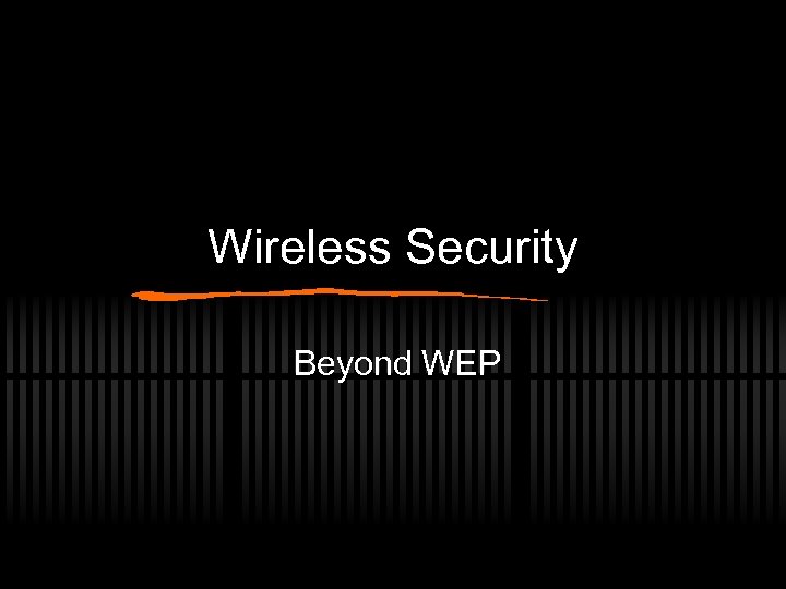Wireless Security Beyond WEP 