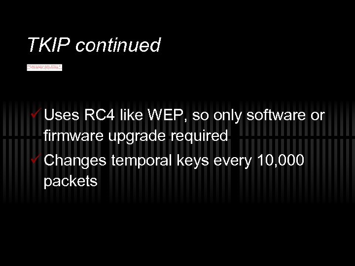 TKIP continued ü Uses RC 4 like WEP, so only software or firmware upgrade
