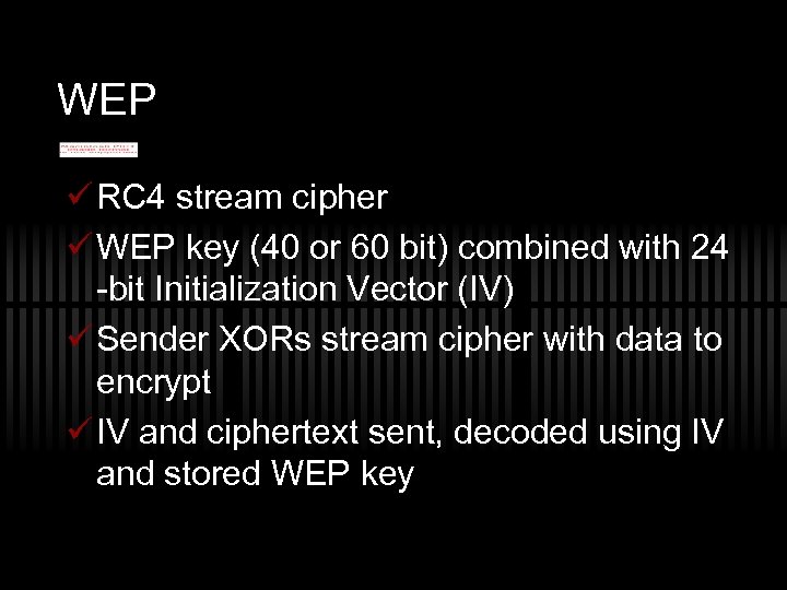 WEP ü RC 4 stream cipher ü WEP key (40 or 60 bit) combined