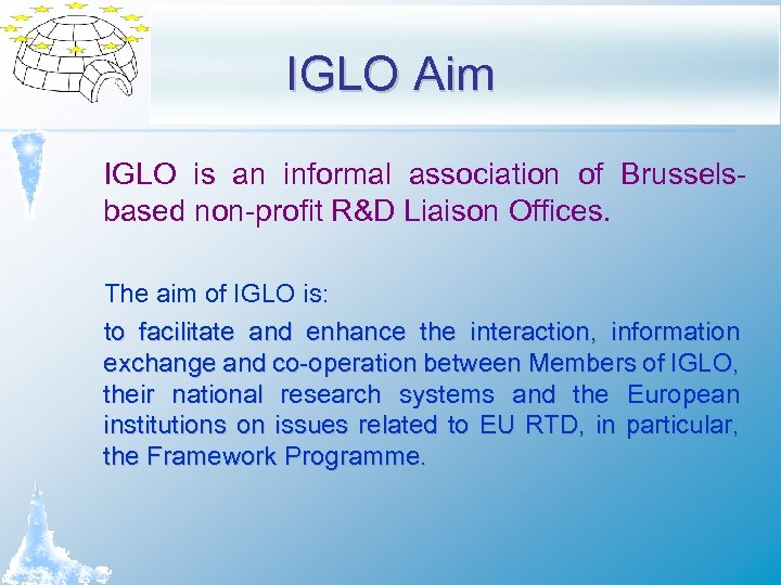 IGLO Aim IGLO is an informal association of Brusselsbased non-profit R&D Liaison Offices. The