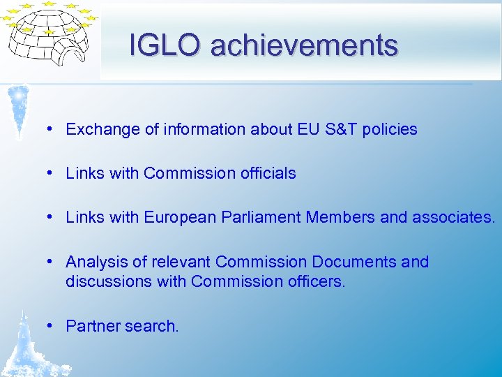 IGLO achievements • Exchange of information about EU S&T policies • Links with Commission