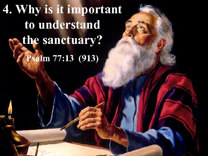 4. Why is it important to understand the sanctuary? Psalm 77: 13 (913) 