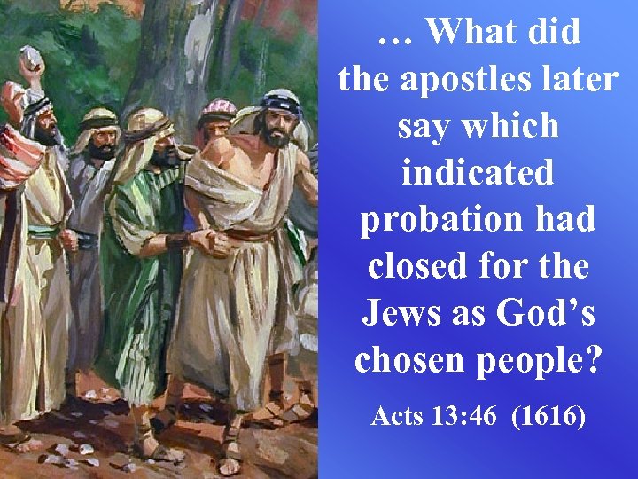 … What did the apostles later say which indicated probation had closed for the