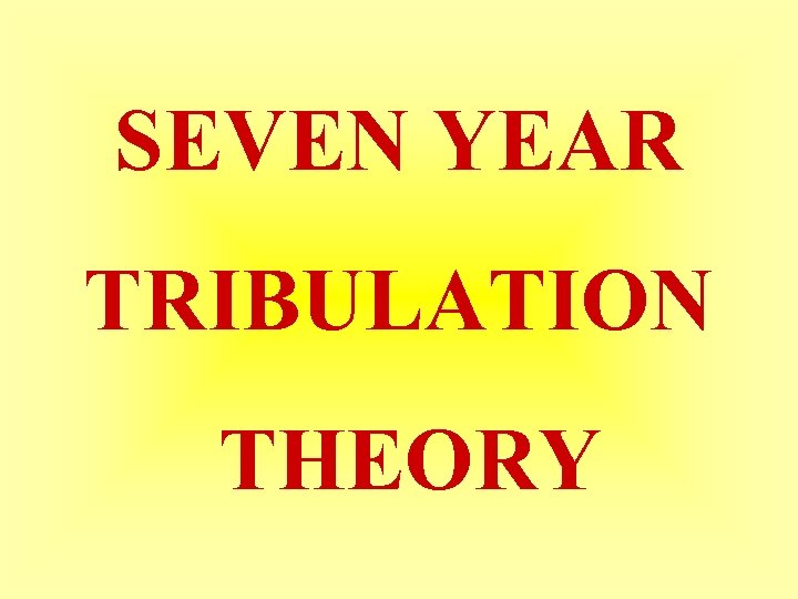 SEVEN YEAR TRIBULATION THEORY 