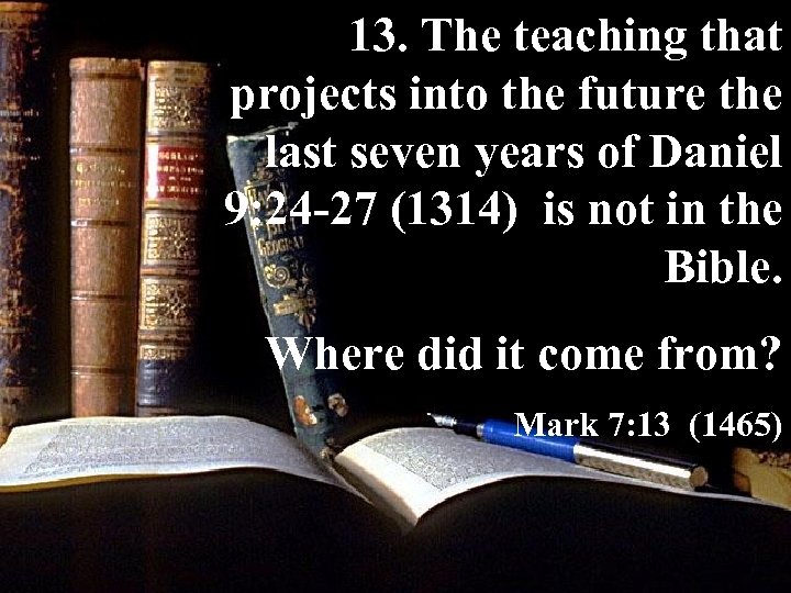 13. The teaching that projects into the future the last seven years of Daniel