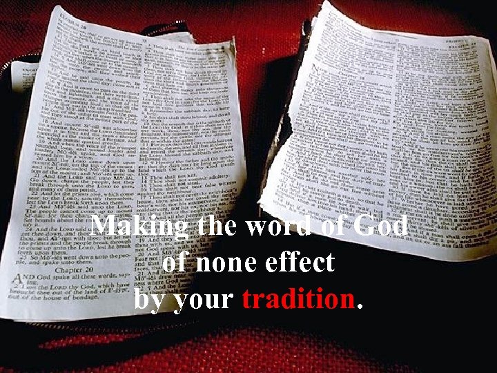 Making the word of God of none effect by your tradition. 