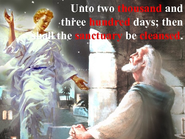 Unto two thousand three hundred days; then shall the sanctuary be cleansed. 