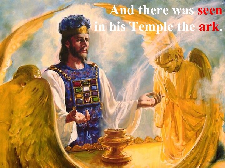 And there was seen in his Temple the ark. 