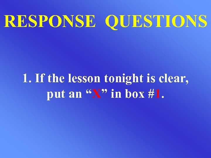 RESPONSE QUESTIONS 1. If the lesson tonight is clear, put an “X” in box