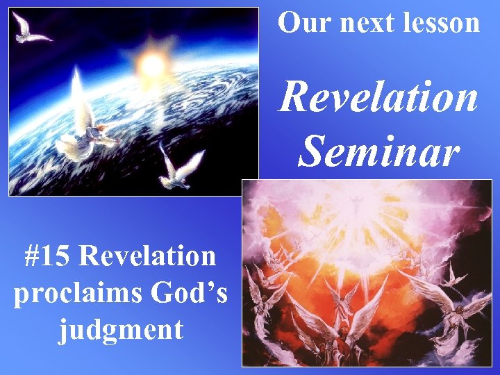 Our next lesson Revelation Seminar #15 Revelation proclaims God’s judgment 