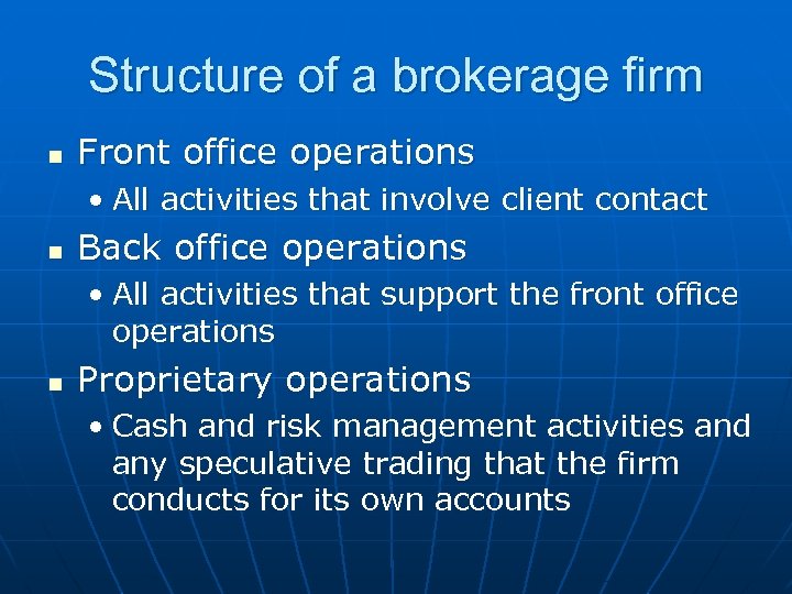 Structure of a brokerage firm n Front office operations • All activities that involve