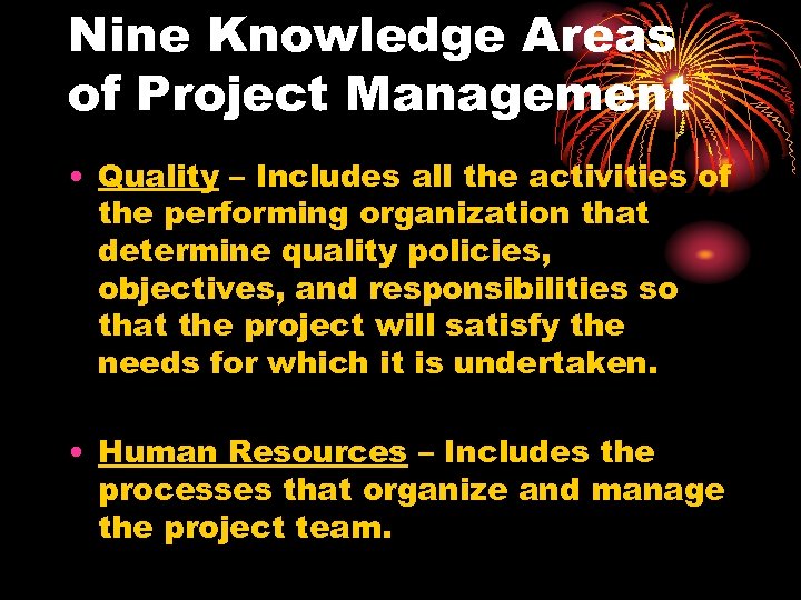 Nine Knowledge Areas of Project Management • Quality – Includes all the activities of