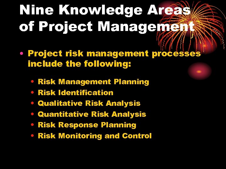 Nine Knowledge Areas of Project Management • Project risk management processes include the following: